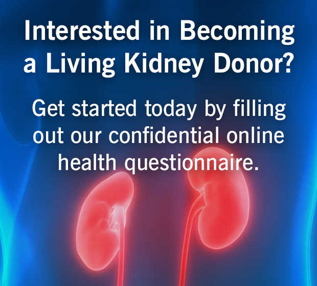 对成为活体肾脏捐赠者感兴趣?从今天开始，填写我们保密的在线健康问卷。
